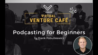 Podcasting for Beginners at Virtual Venture Cafe Cambridge