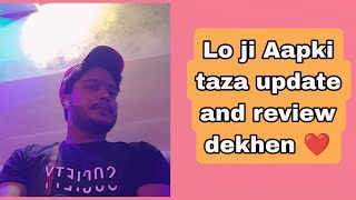 Lo ji Aapki taza update and review dekhen ❤️