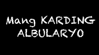 Mang KARDING ALBULARYO part 7 (Aswang true story)