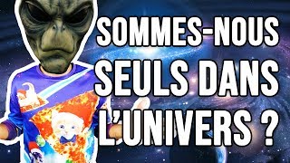 COMMENT SAVOIR S'IL N'Y A QUE NOUS ?