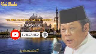 CERAMAH KH. ZAINUDIN MZ "HAMBA YANG BERSYUKUR"