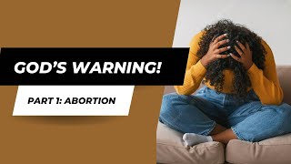 God’s Warning: Abortion Part 1