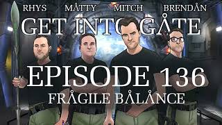 Get Into Gate: (Episode 136: Fragile Balance) A Stargate Podcast