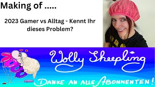 Making of "2023 Gamer vs Alltag - Kennt Ihr dieses Problem?" - Wolly Sheepling