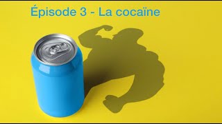 Les stimulants  - Episode 3 - La Cocaïne