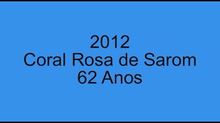 62 ANOS DO CORAL ROSA DE SAROM - I.E.A.D.T.B. Ano de 2012