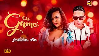 BANDA SENTIMENTOS FEAT MC ELVIS  -  EU GAMEI