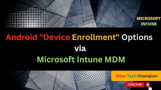 MS50 - Confused with Android Device Enrollment Options in Microsoft Intune