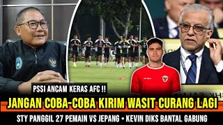 PSSI ANCAM AFC ~ Jangan Coba-coba Kirim wasit curang lagi ~ STY Panggil 27 Pemain ~ Kevin Diks batal