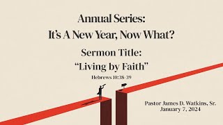 "Living by Faith" - Hebrews 10:38-39 - Pastor James D. Watkins, Sr