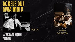 Poesia “Aquele que Ama Mais” [W.H.Auden]