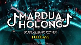 DJ TIK TOK MARDUA HOLONG REMIX (BASSGANGGA) DJ MALBAR - TERBARU 2024