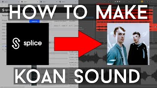 How to Make Music LIKE Koan Sound with only SPLICE in Ableton 10 (WIP)