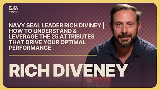 Rich Diviney | How To Understand & Leverage The 25 Attributes That Drive Your Optimal Performance