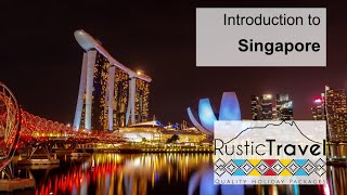 Introduction to Singapore - Rustic Travel