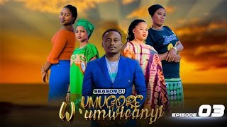 UMUGORE W'UMWICANYI EP 3 UFISE AMOSOZ YOHAFI NTURAB INO FILM IVYO BAMUKOREY KANYANA KANDI Y'IBUNGENZ