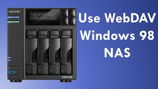 Use WebDAV to transfer files between Windows 98 and NAS (Asustor Lockerstor 4 and WD Red Pro NAS)