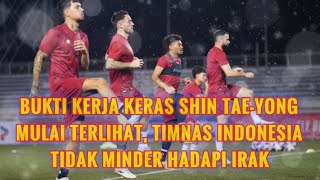 Bukti Kerja Keras Shin Tae yong Mulai Terlihat, Timnas Indonesia Tidak Minder Hadapi Irak