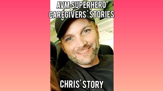 AVM Superhero Caregivers' Stories ( Episode 7 Chris' Story)