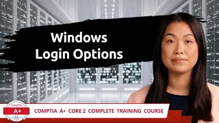 CompTIA A+ Core 2 (220-1102) | Windows Login Options | Exam Objective 2.5 | Course Training Video