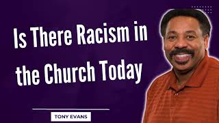 Love Is Found-Is There Racism in the Church Today-Tony Evans2024