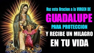 Haz esta Oracion a la VIRGEN DE GUADALUPE para proteccion y recibe un Milagro en tu Vida