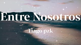 Tiago pzk - Entre Nosotros (Letras)