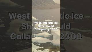 Alarming Prediction: West Antarctic Ice Sheet Could Collapse by 2300 #science #antartic