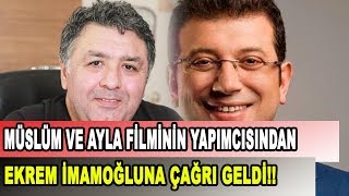 Müslüm Ve Ayla Filmlerinin Yapımcısı Ekrem İmamoğluna Çağrıda Bulundu!