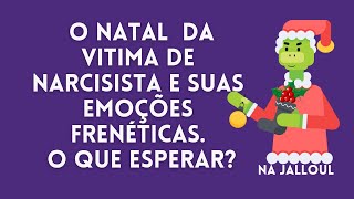 NATAL COM NARCISISTA E AS EMOÇÕES FRENÉTICAS DA VITIMA. O QUE ESPERAR?