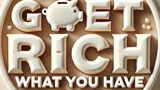 How To Get Rich By Using What You Already Have