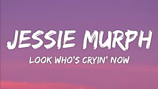 Jessie Murph - Look Who's Cryin' Now (Lyrics)