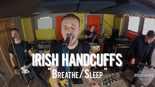 Irish Handcuffs "Breathe/Sleep" Live! from The Rock Room