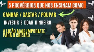 5 Provérbios Que Te Ensinam A Ficar Rico! 5 Lições Bíblicas Sobre o Dinheiro