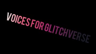 Voices for Glitchverse!