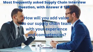 "How would you add  value to our Supply Chain team?"