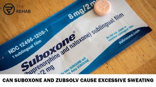 Can Suboxone And Zubsolv Cause Excessive Sweating | The Rehab