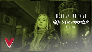 Ceylan Koynat - Her Yer Karanlık (Akustik)