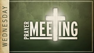 Wednesday Night Prayer Meeting - September 11, 2024