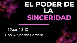 Octubre 8//El Poder De La Sinceridad//Hno.Alejandro Corbera