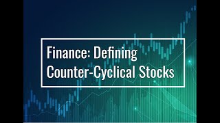 Finance: Defining Counter-Cyclical Stocks