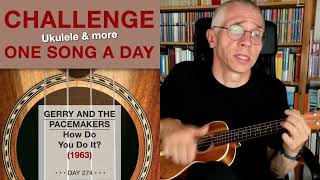 Gerry And The Pacemakers • How Do You Do It? (Ukulele-Cover) – #274