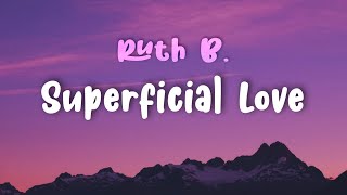 Superficial Love - Ruth B //tiktok// LYRICS