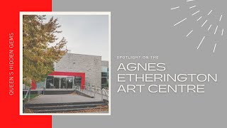 Spotlight on the Agnes Etherington Art Centre