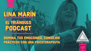 EI TRIÁNGULO PODCAST #24 - LINA MARÍN | domina tus emociones, concejos con una psicoterapeuta