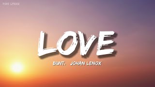 BUNT._ Johan Lenox - Love (Lyrics)