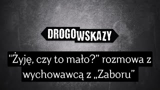 "Żyję, czy to mało?” rozmowa z wychowawcą z „Zaboru” | Drogowskazy