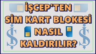 İş Bankası Sim Kart Bloke Kaldırma İşlemi İşcep'ten Nasıl Yapılır? Mobil Onay Kodu Blokesi Kaldırma