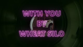 Wheat Silo - With You (Lyric Video)