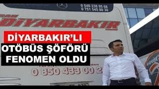 DİYARBAKIR’LI OTÖBÜS ŞÖFÖRÜ FENOMEN OLDU YENİ